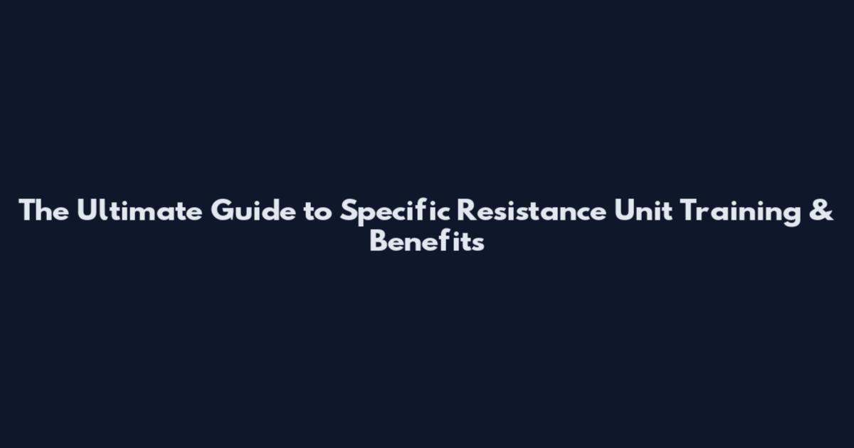 The Ultimate Guide to Specific Resistance Unit Training & Benefits