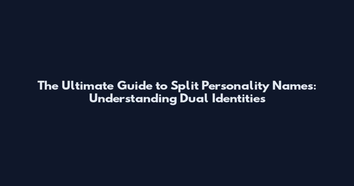 The Ultimate Guide to Split Personality Names: Understanding Dual Identities
