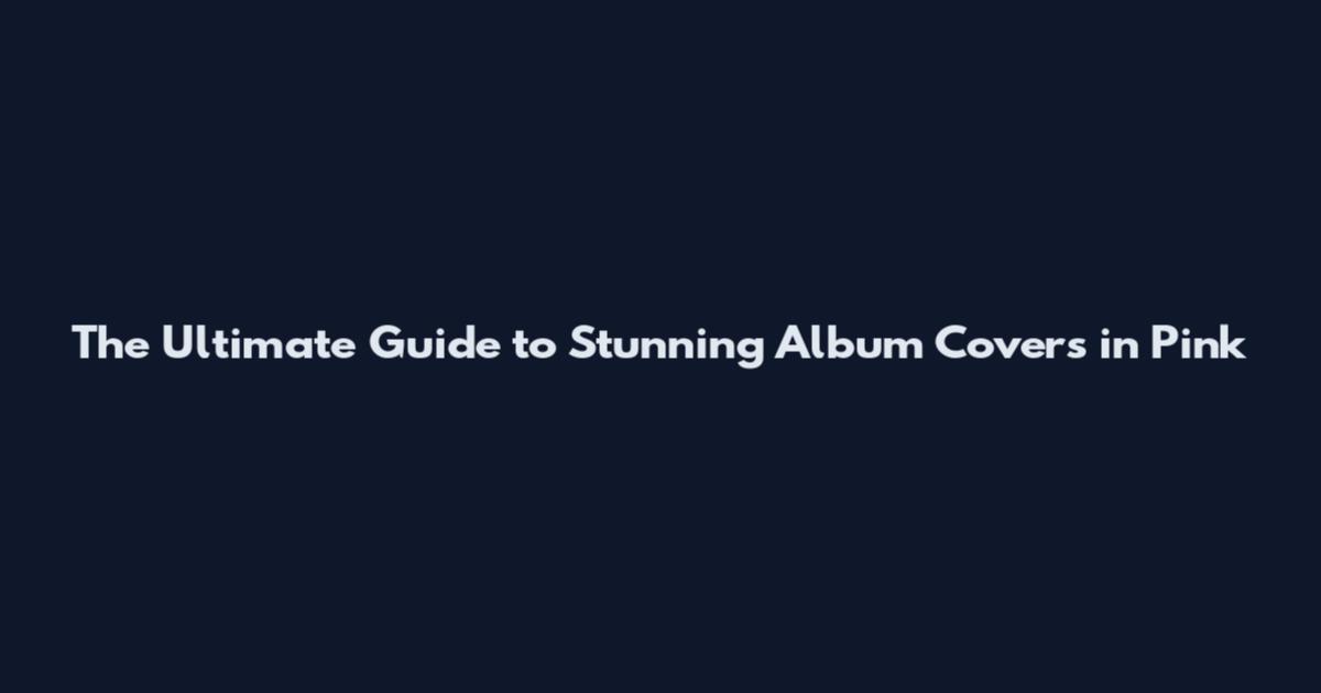 The Ultimate Guide to Stunning Album Covers in Pink