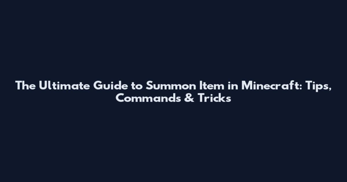 The Ultimate Guide to Summon Item in Minecraft: Tips, Commands & Tricks