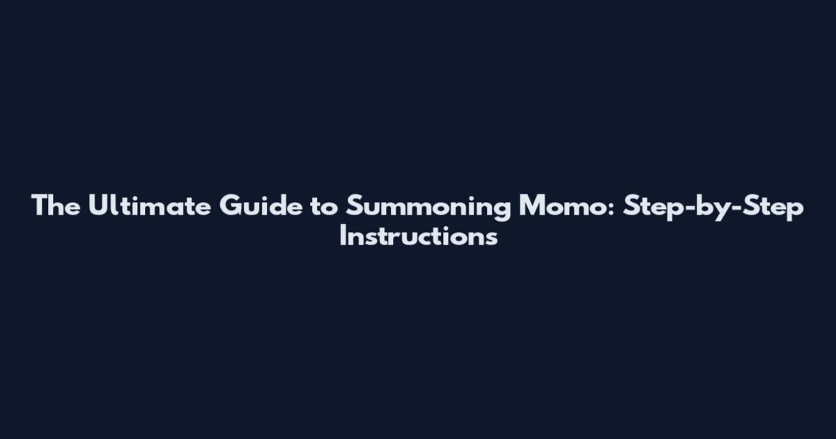 The Ultimate Guide to Summoning Momo: Step-by-Step Instructions