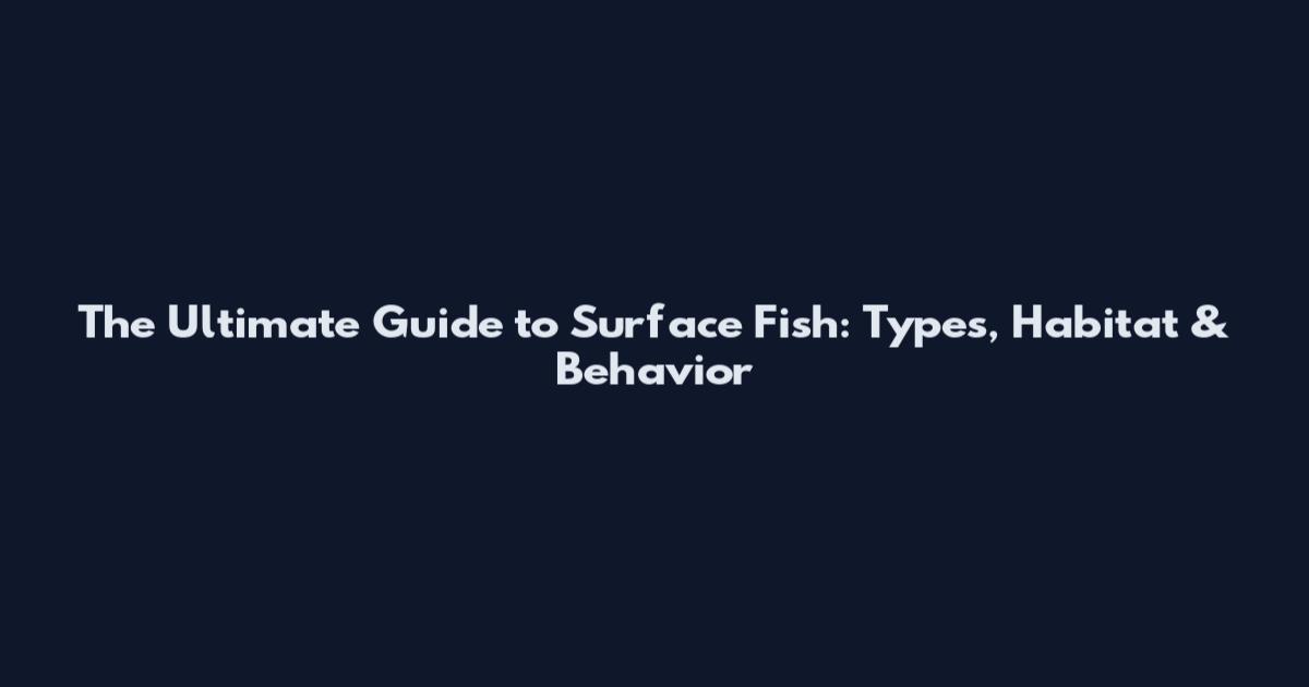 The Ultimate Guide to Surface Fish: Types, Habitat & Behavior