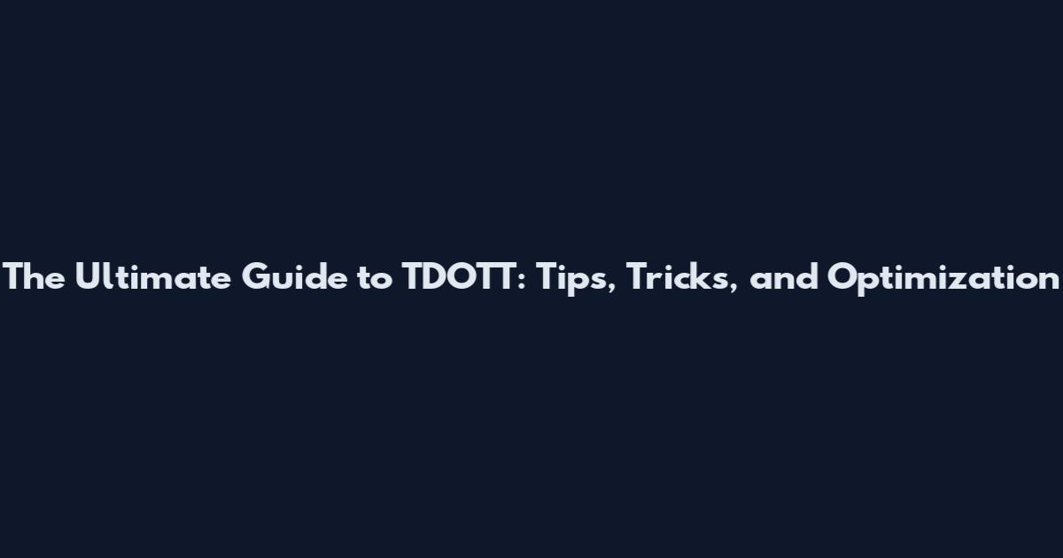 The Ultimate Guide to TDOTT: Tips, Tricks, and Optimization