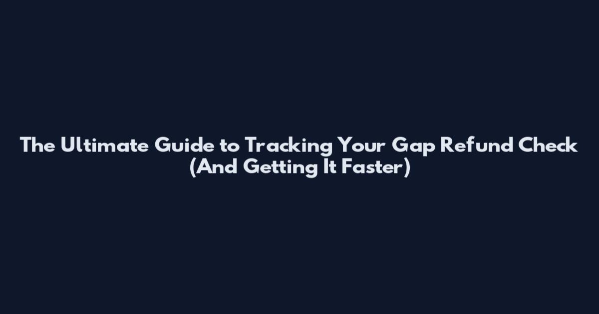 The Ultimate Guide to Tracking Your Gap Refund Check (And Getting It Faster)