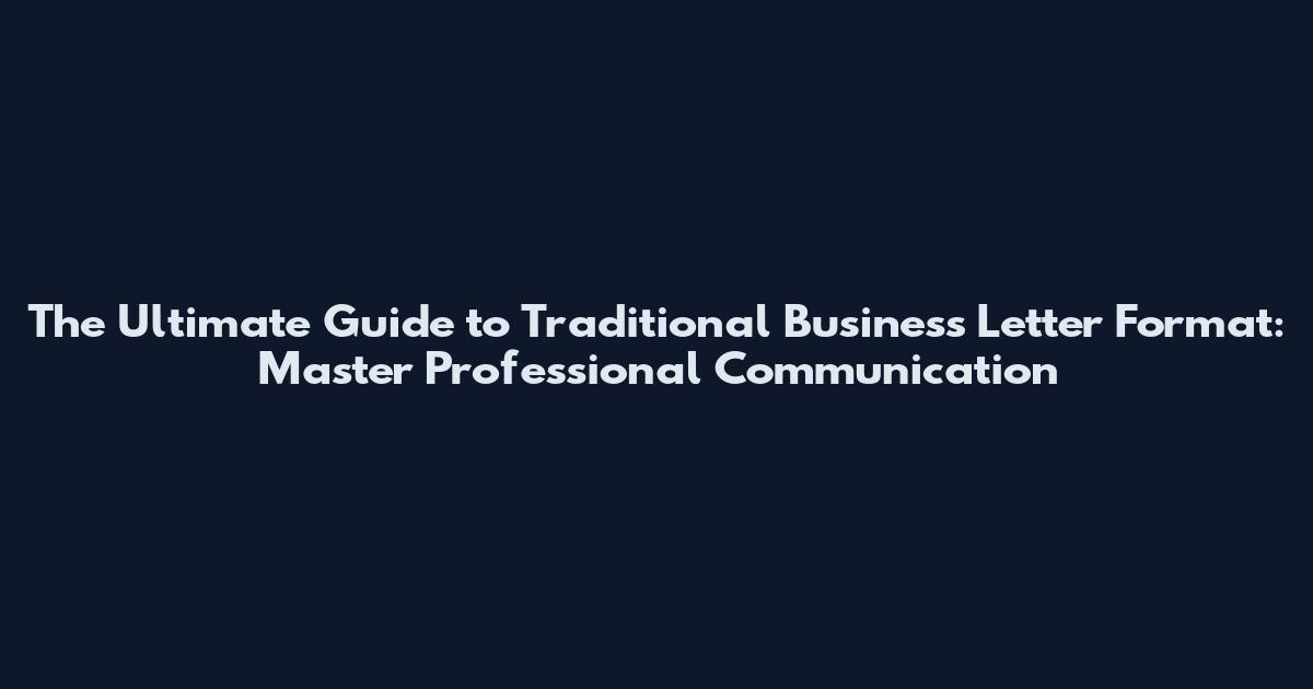 The Ultimate Guide to Traditional Business Letter Format: Master Professional Communication