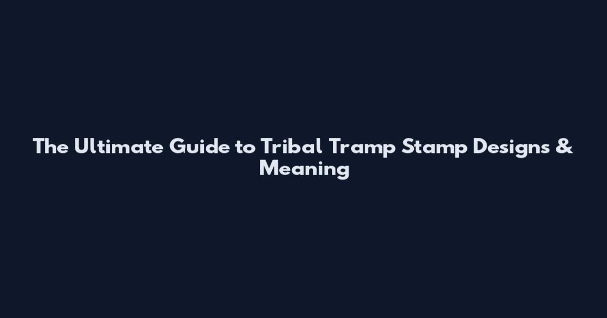 The Ultimate Guide to Tribal Tramp Stamp Designs & Meaning