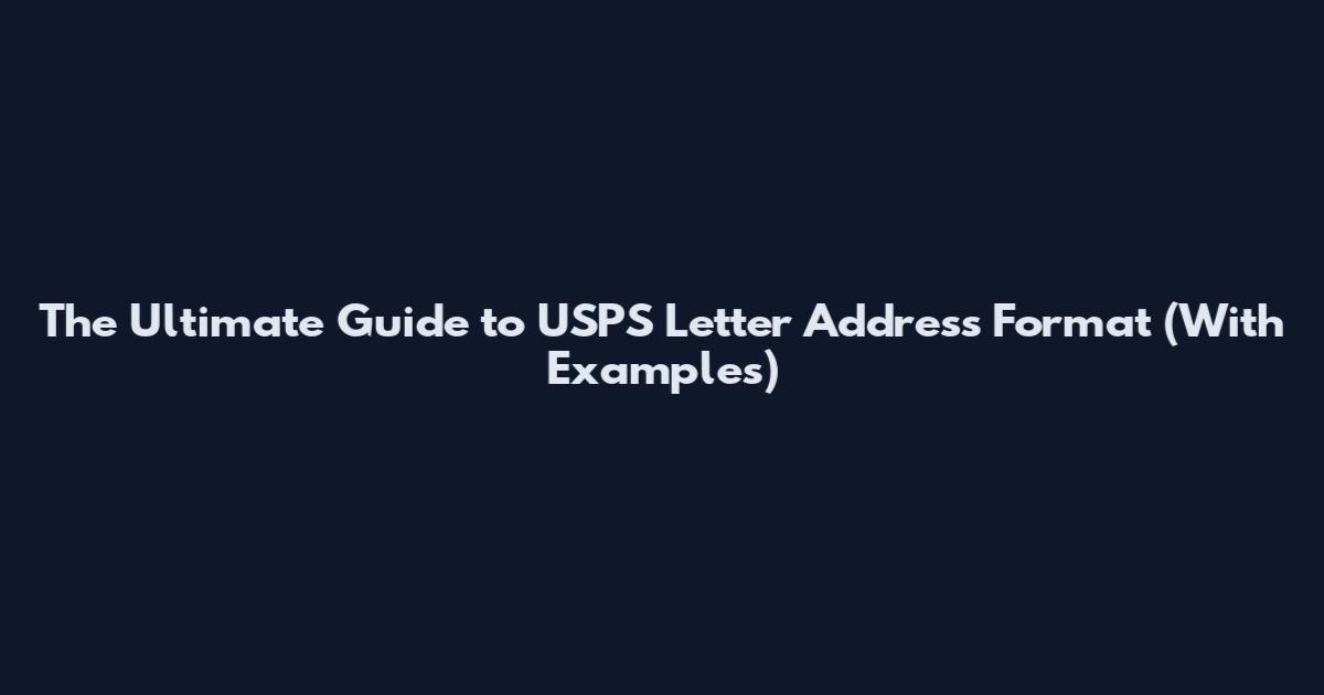 The Ultimate Guide to USPS Letter Address Format (With Examples)