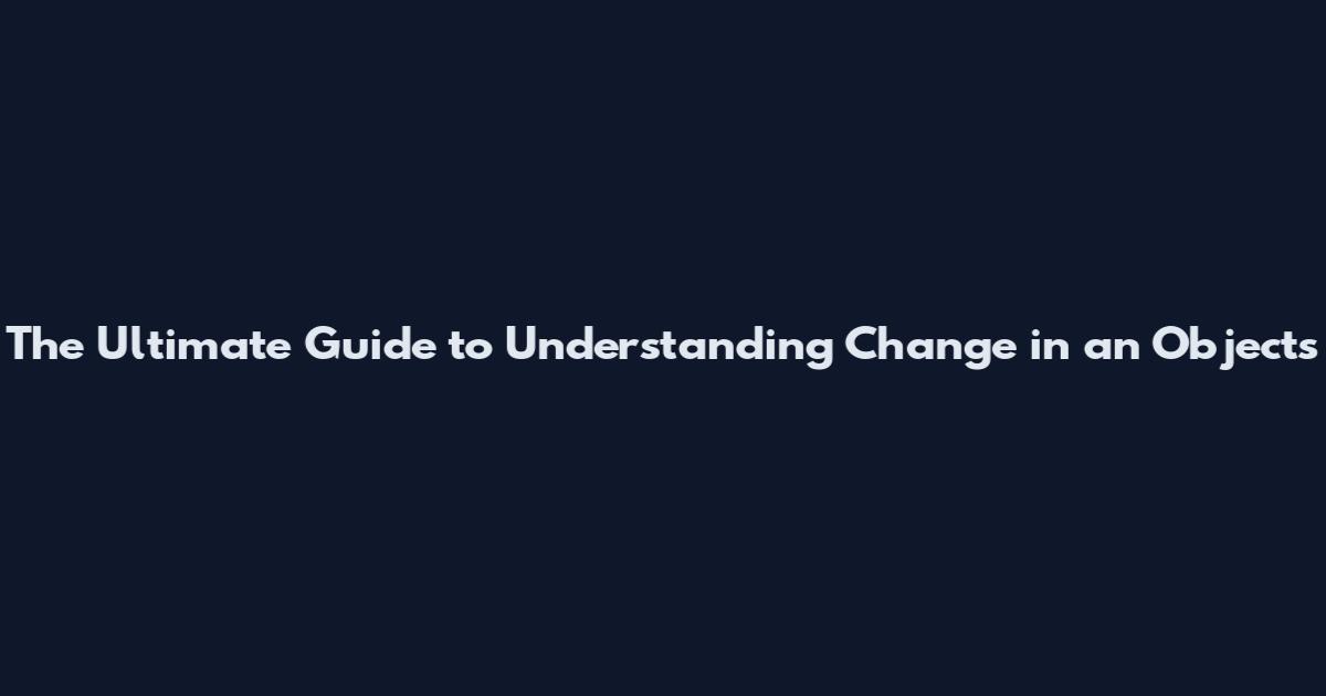 The Ultimate Guide to Understanding "Change in an Object's