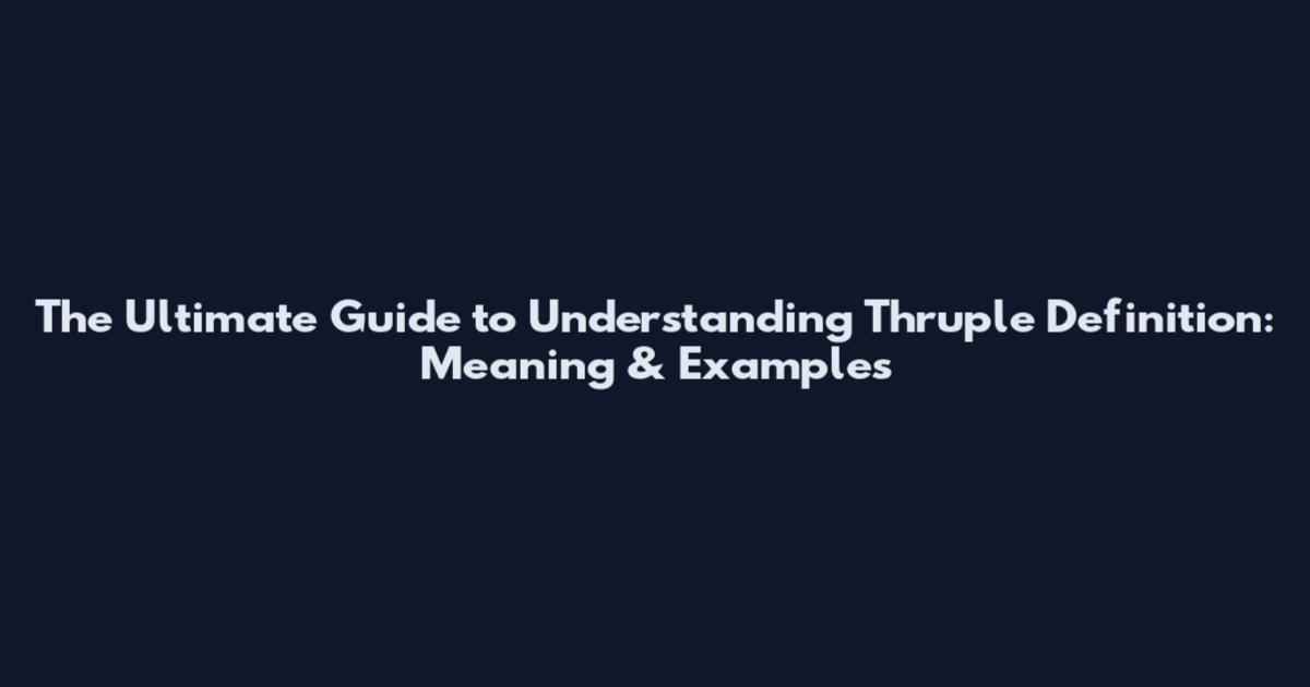 The Ultimate Guide to Understanding "Thruple" Definition: Meaning & Examples