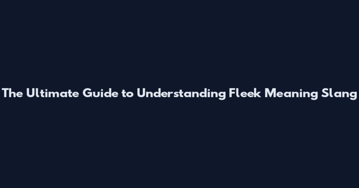 The Ultimate Guide to Understanding Fleek Meaning Slang