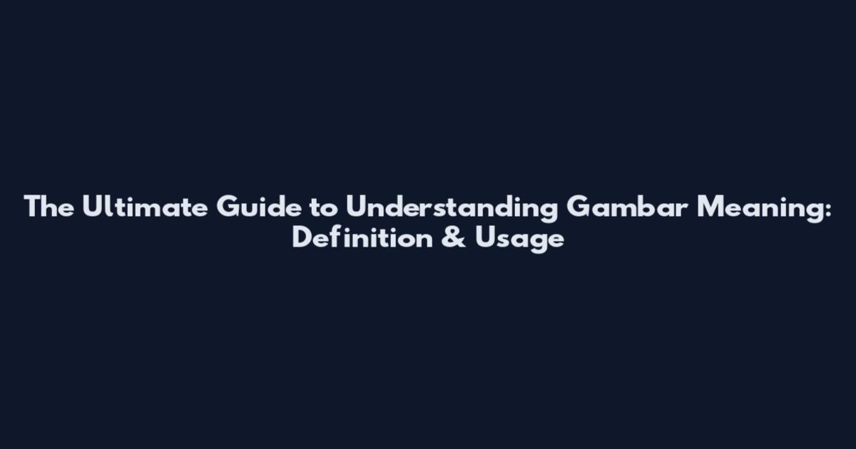 The Ultimate Guide to Understanding Gambar Meaning: Definition & Usage