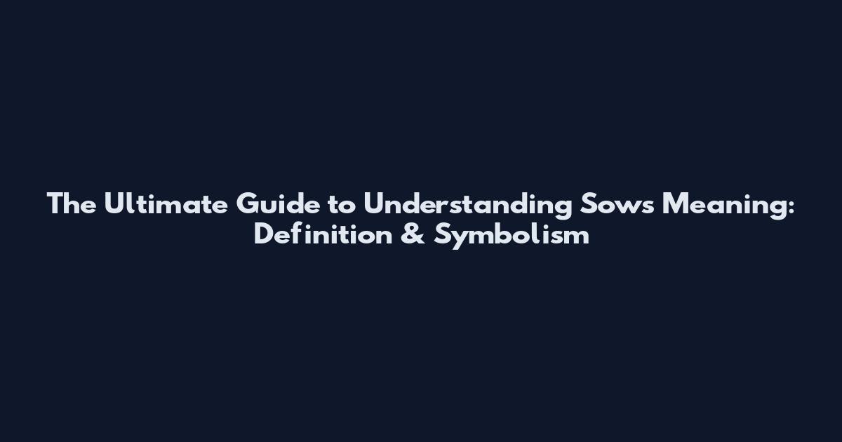 The Ultimate Guide to Understanding Sows Meaning: Definition & Symbolism