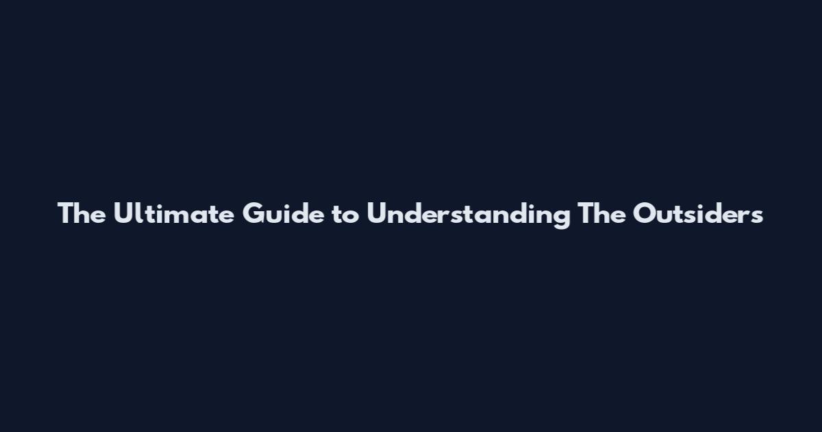 The Ultimate Guide to Understanding The Outsiders