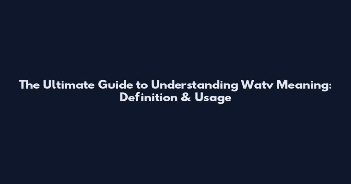 The Ultimate Guide to Understanding Watv Meaning: Definition & Usage