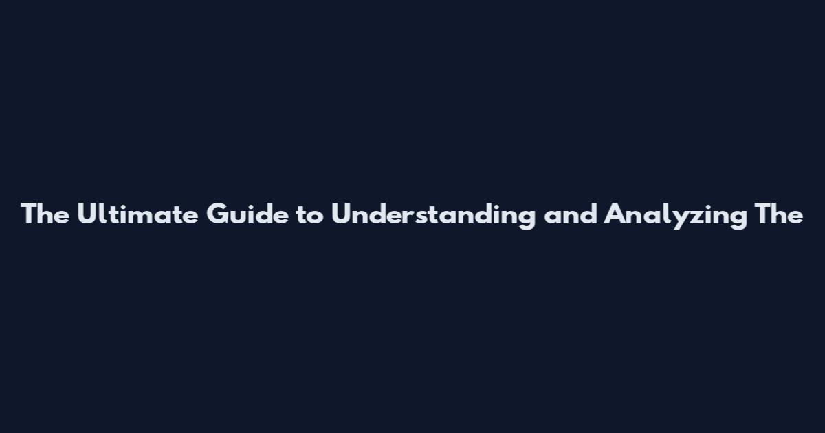 The Ultimate Guide to Understanding and Analyzing The