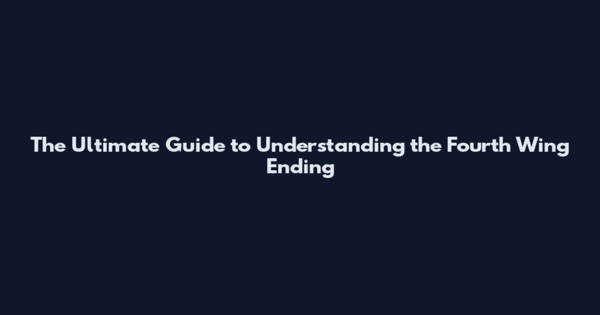 The Ultimate Guide to Understanding the Fourth Wing Ending