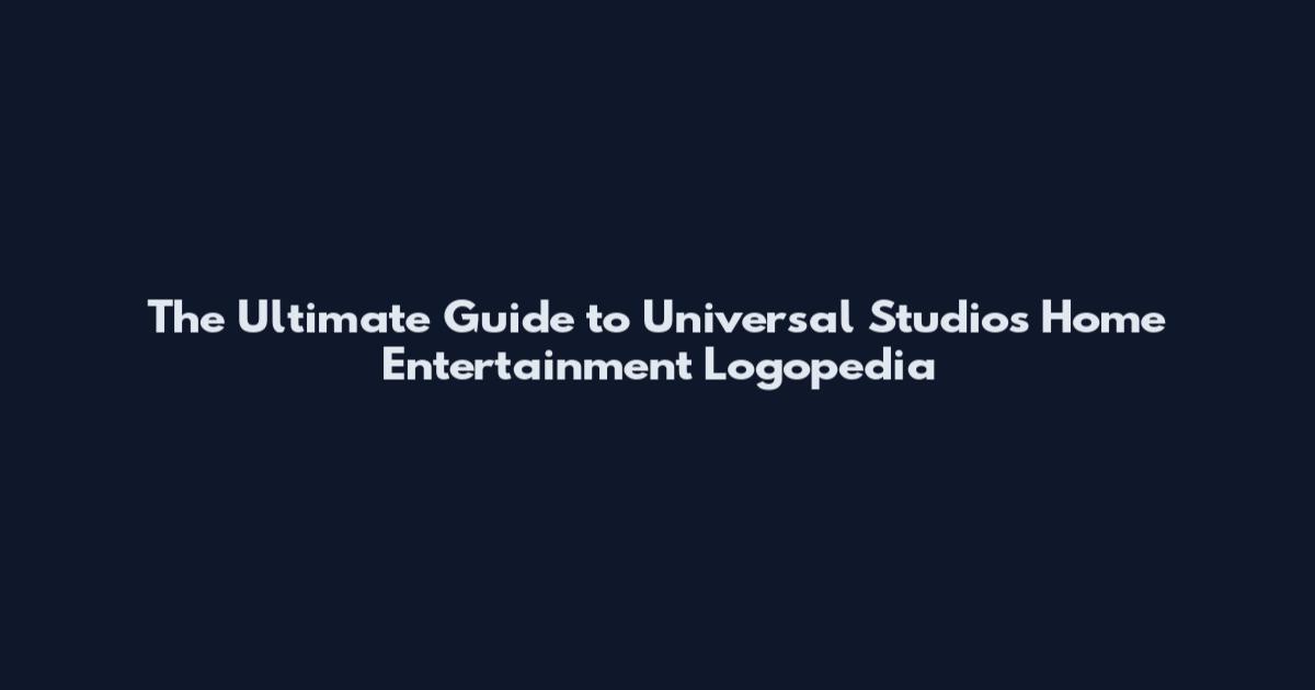 The Ultimate Guide to Universal Studios Home Entertainment Logopedia