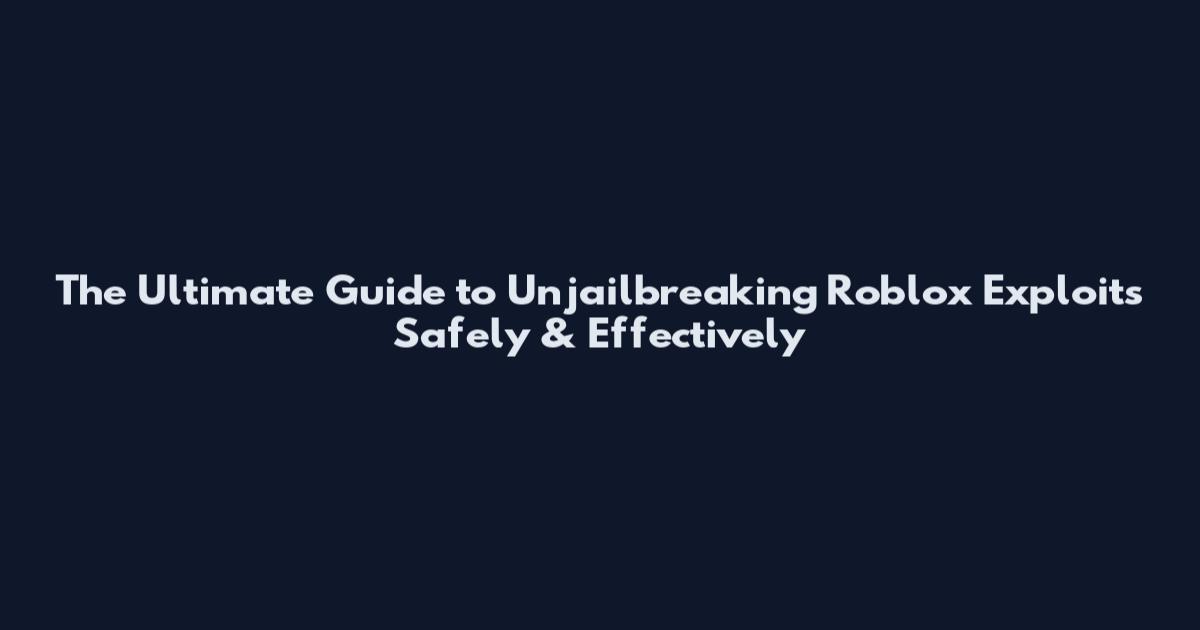 The Ultimate Guide to Unjailbreaking Roblox Exploits Safely & Effectively