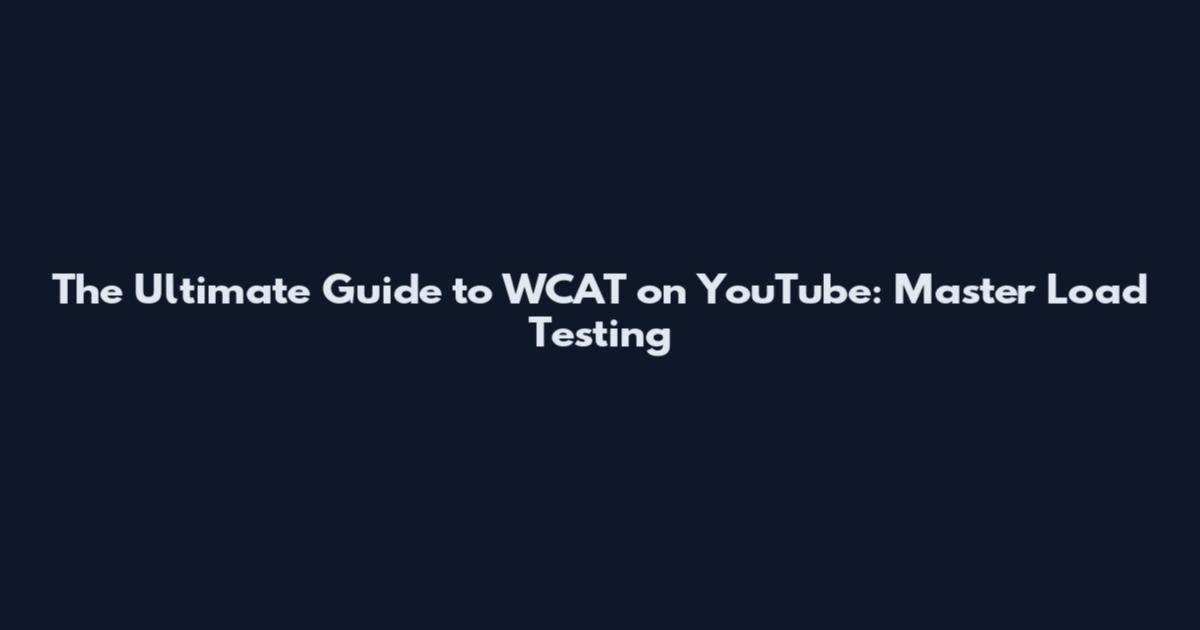 The Ultimate Guide to WCAT on YouTube: Master Load Testing
