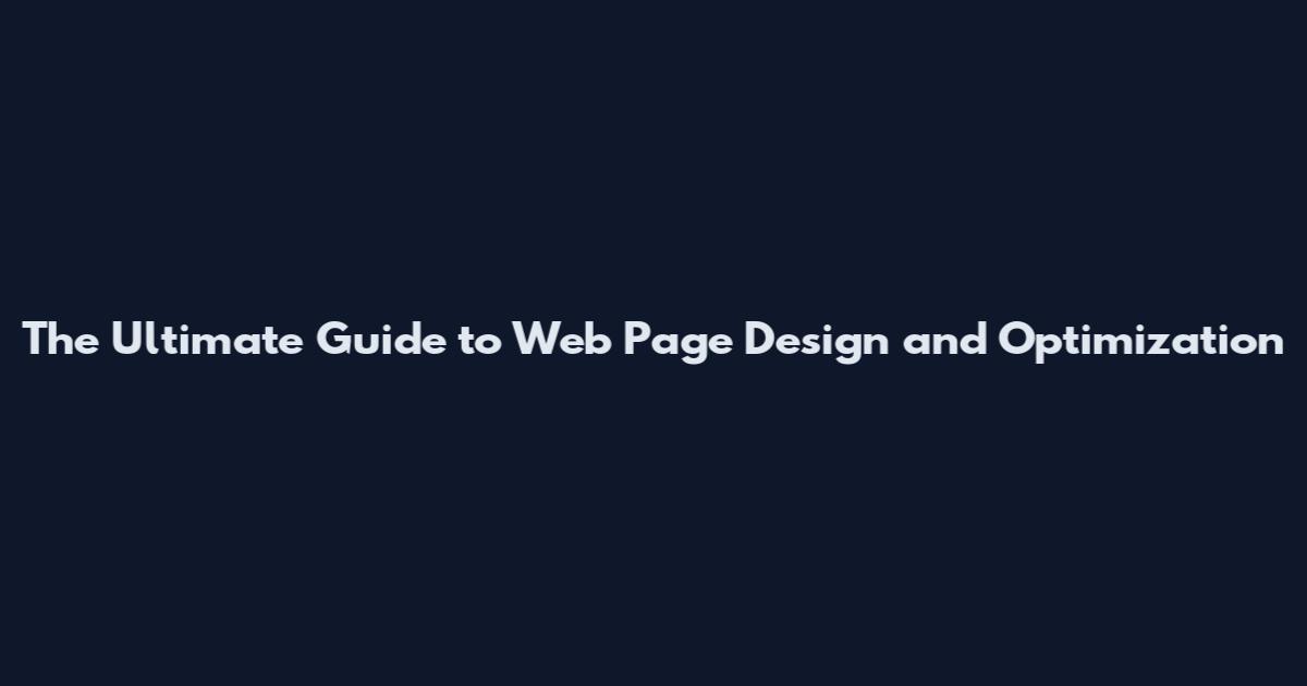 The Ultimate Guide to Web Page Design and Optimization