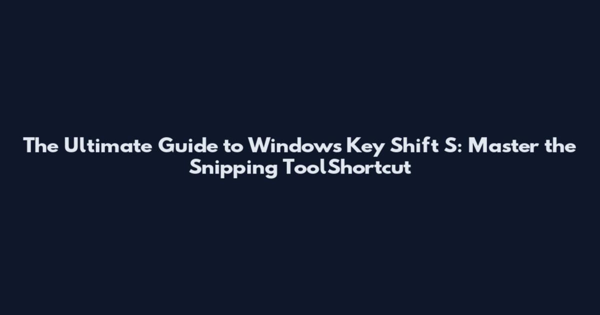 The Ultimate Guide to Windows Key Shift S: Master the Snipping ToolShortcut