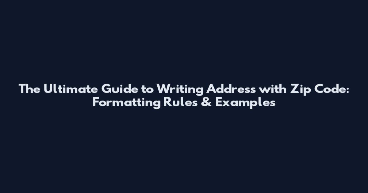 The Ultimate Guide to Writing Address with Zip Code: Formatting Rules & Examples