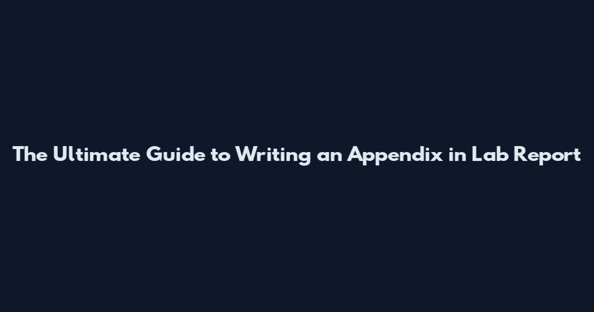 The Ultimate Guide to Writing an Appendix in Lab Report