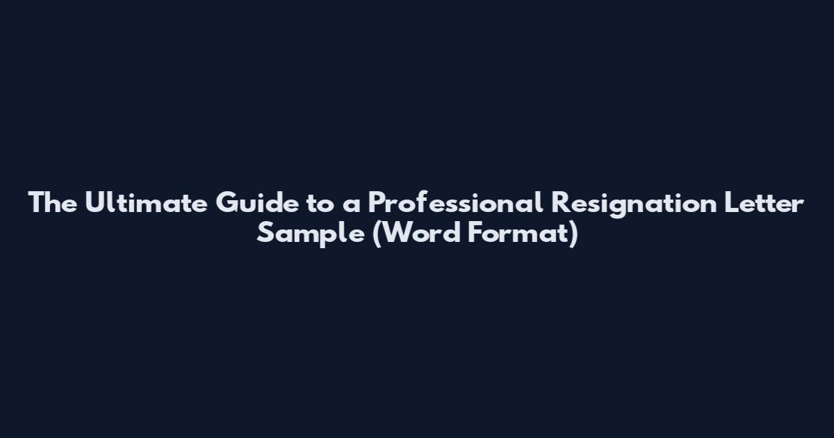 The Ultimate Guide to a Professional Resignation Letter Sample (Word Format)