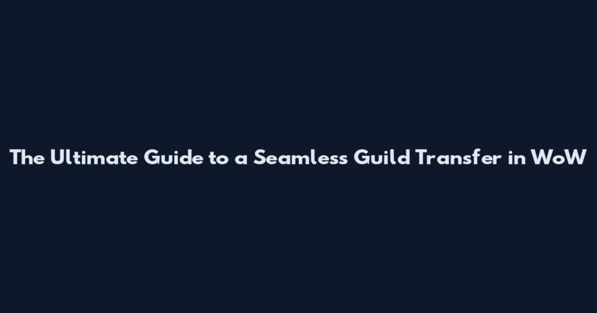 The Ultimate Guide to a Seamless Guild Transfer in WoW