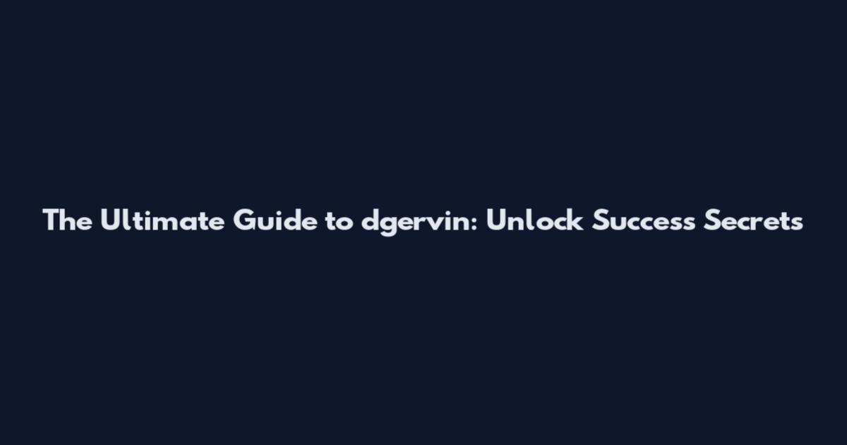 The Ultimate Guide to dgervin: Unlock Success Secrets