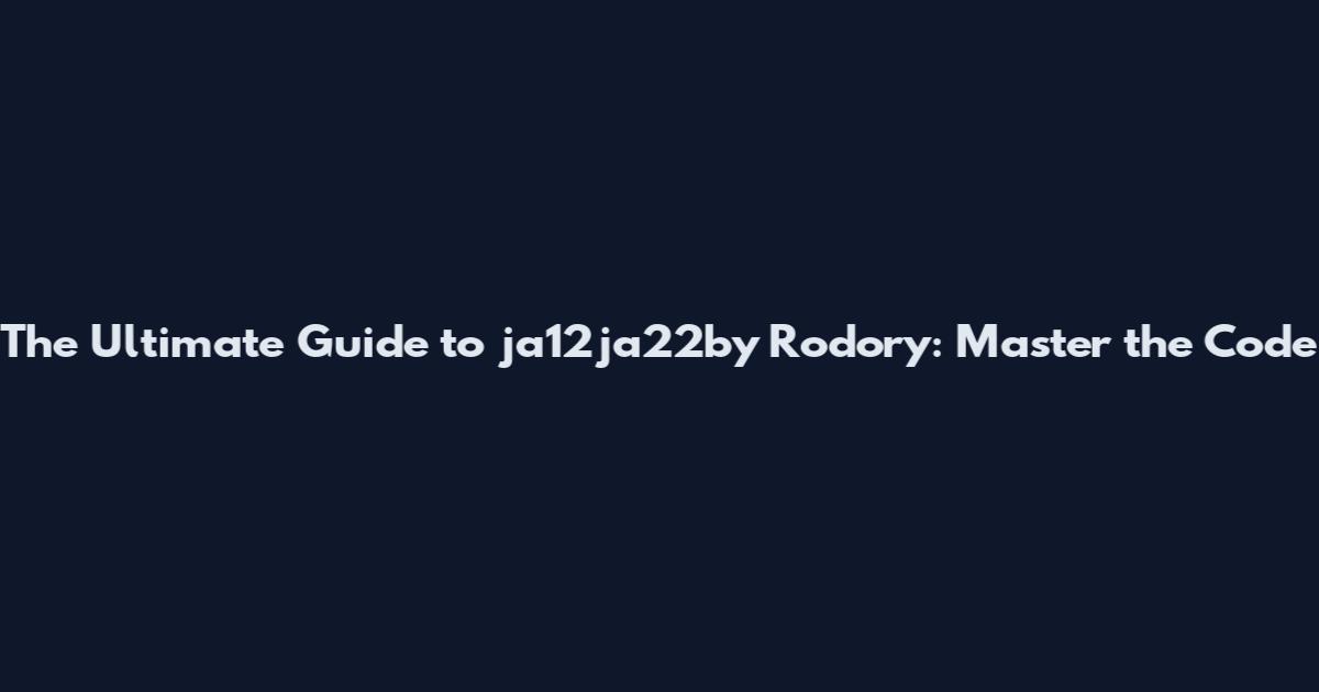 The Ultimate Guide to ja12ja22by Rodory: Master the Code