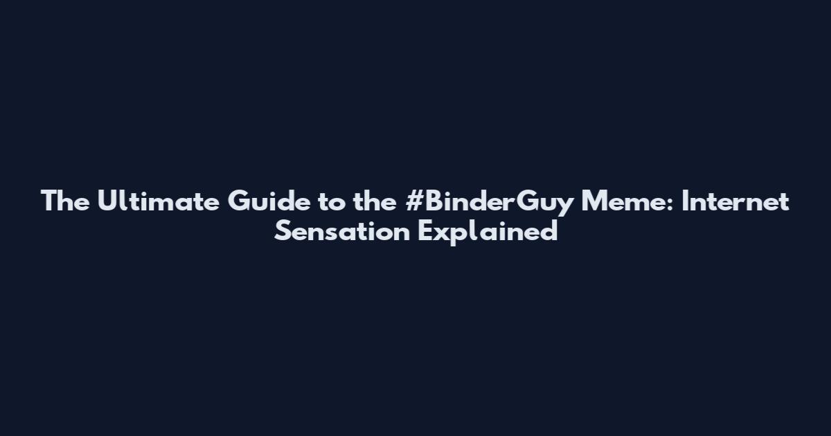 The Ultimate Guide to the #BinderGuy Meme: Internet Sensation Explained