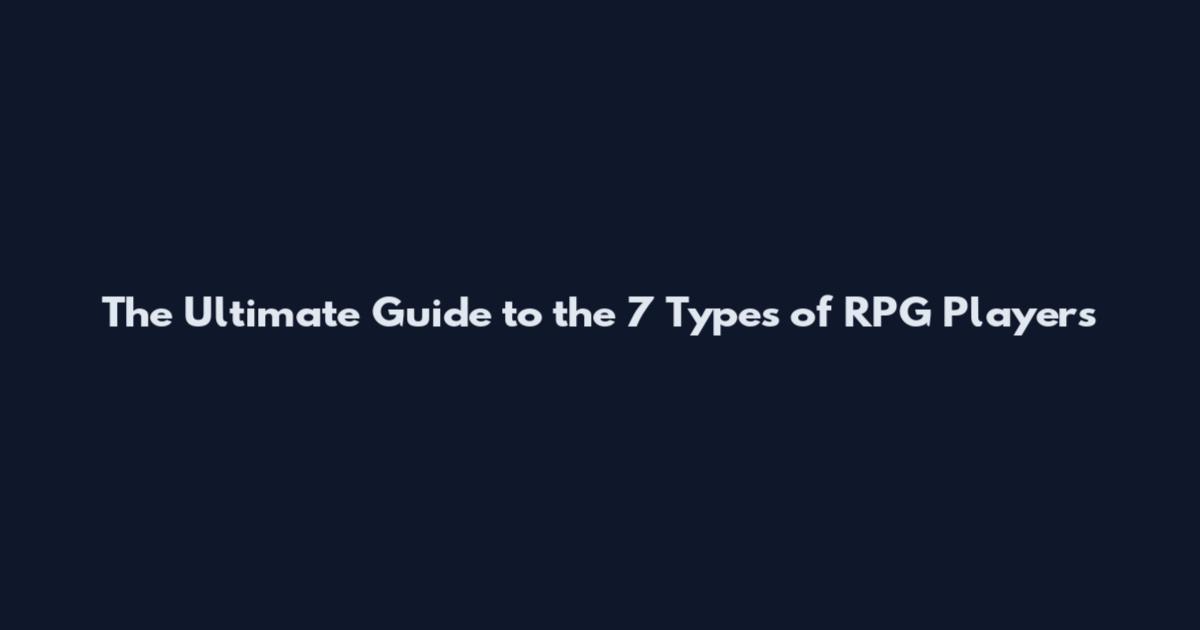 The Ultimate Guide to the 7 Types of RPG Players