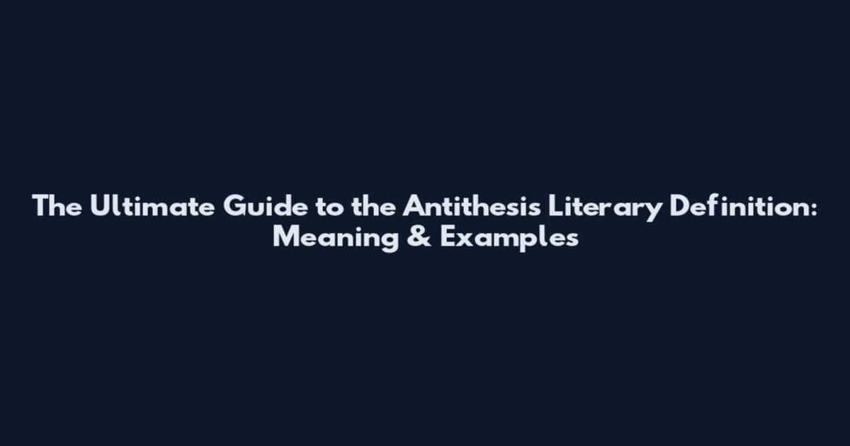 The Ultimate Guide to the Antithesis Literary Definition: Meaning & Examples