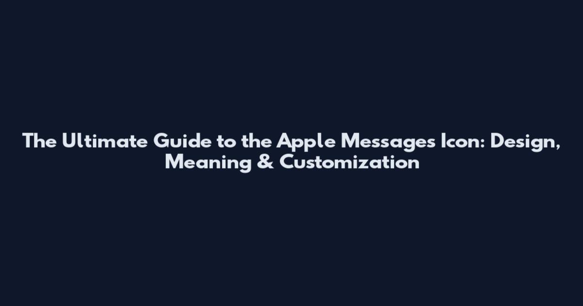 The Ultimate Guide to the Apple Messages Icon: Design, Meaning & Customization