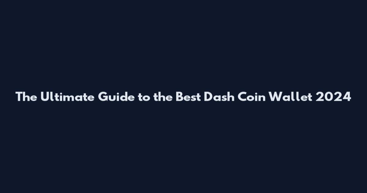 The Ultimate Guide to the Best Dash Coin Wallet 2024