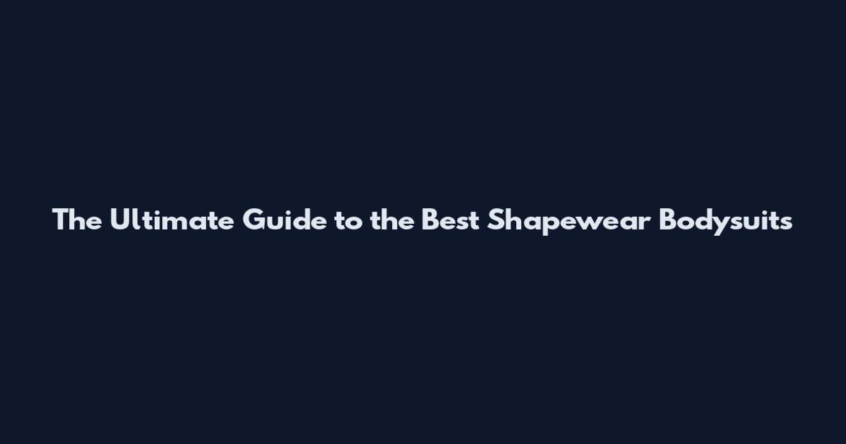 The Ultimate Guide to the Best Shapewear Bodysuits