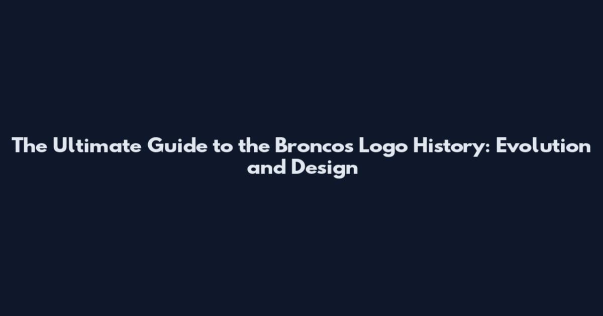 The Ultimate Guide to the Broncos Logo History: Evolution and Design