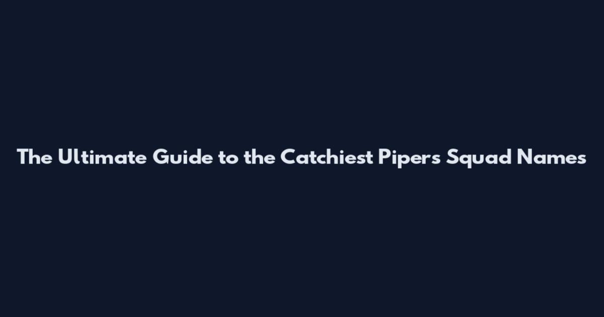 The Ultimate Guide to the Catchiest Piper's Squad Names