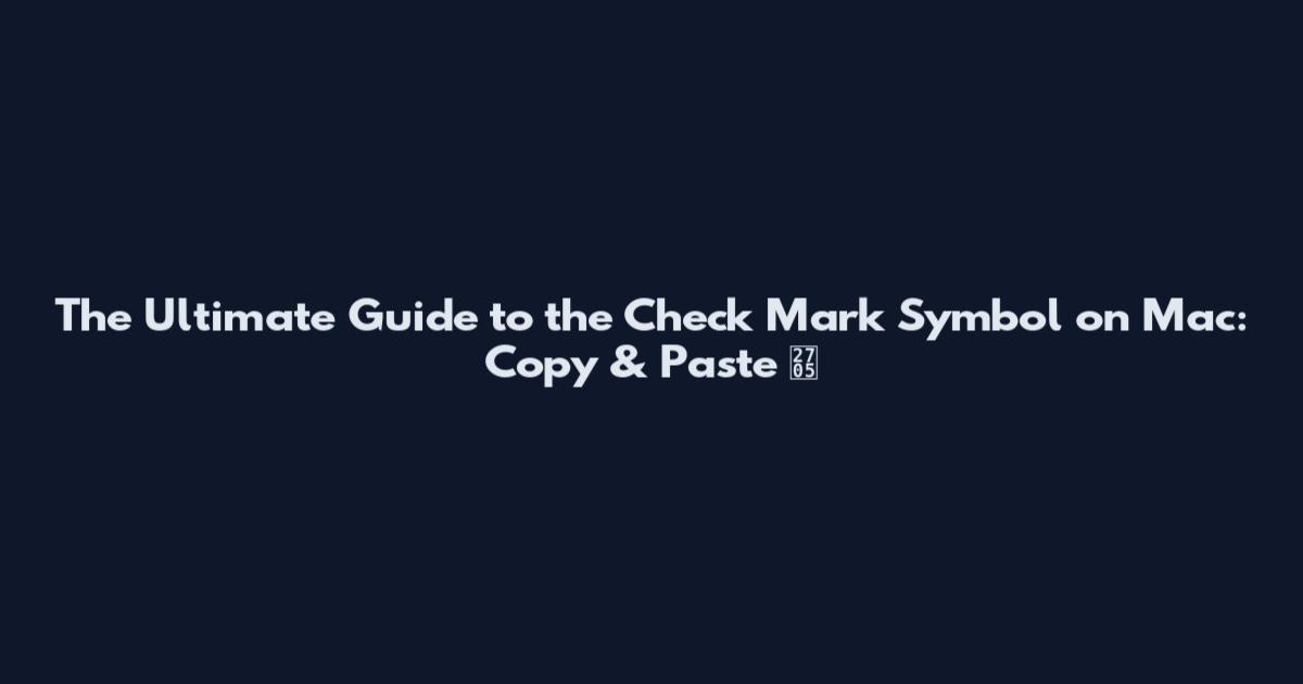 The Ultimate Guide to the Check Mark Symbol on Mac: Copy & Paste ✅
