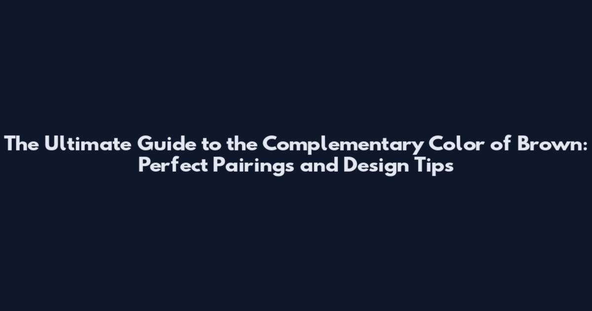 The Ultimate Guide to the Complementary Color of Brown: Perfect Pairings and Design Tips