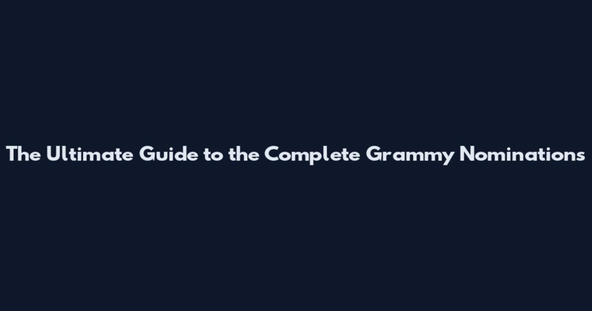 The Ultimate Guide to the Complete Grammy Nominations
