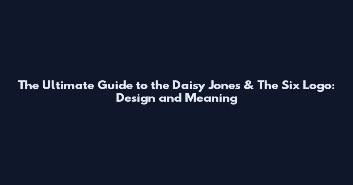The Ultimate Guide to the Daisy Jones & The Six Logo: Design and Meaning