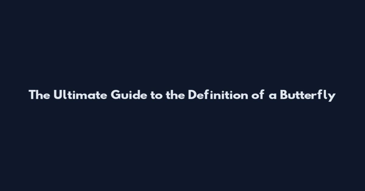 The Ultimate Guide to the Definition of a Butterfly