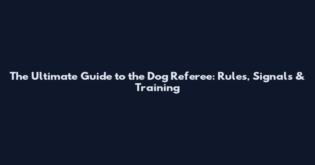 The Ultimate Guide to the Dog Referee: Rules, Signals & Training