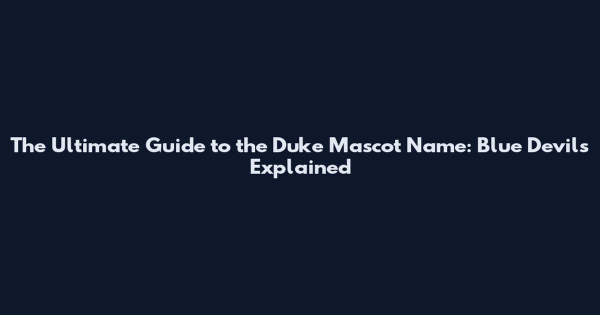 The Ultimate Guide to the Duke Mascot Name: Blue Devils Explained