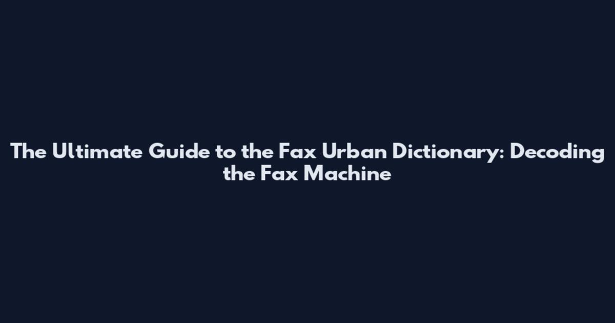 The Ultimate Guide to the Fax Urban Dictionary: Decoding the Fax Machine