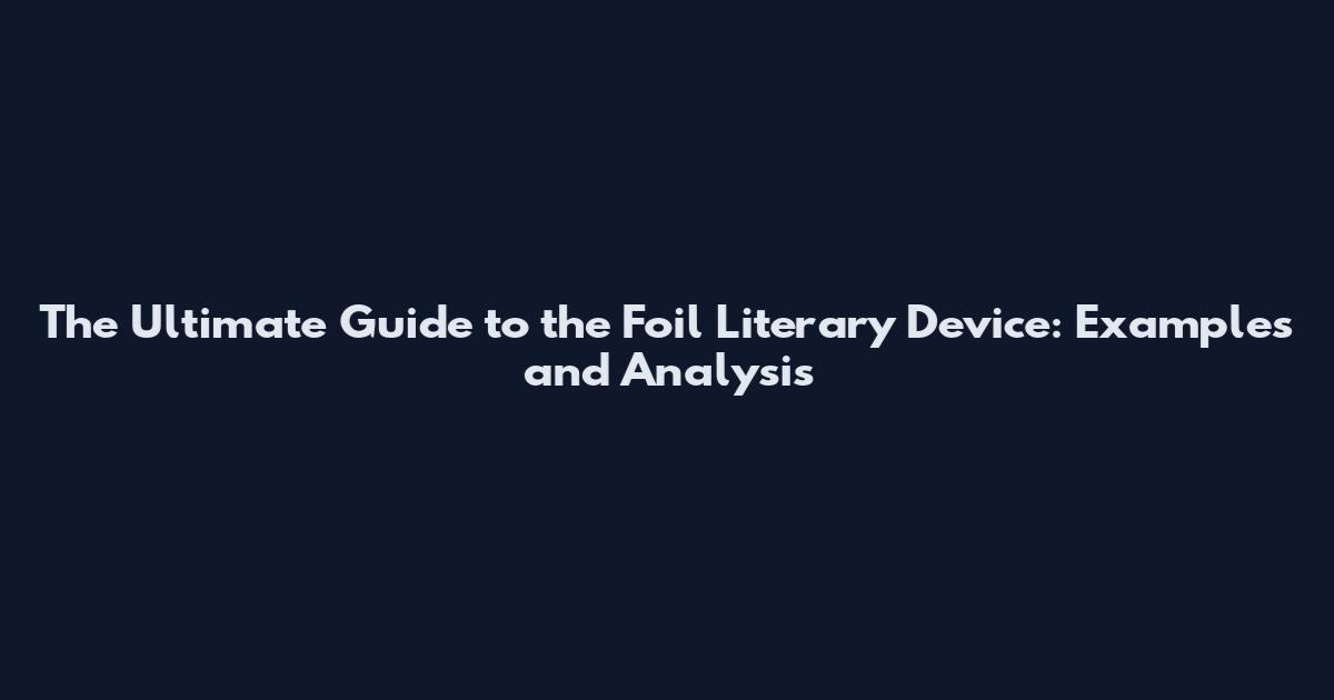 The Ultimate Guide to the Foil Literary Device: Examples and Analysis