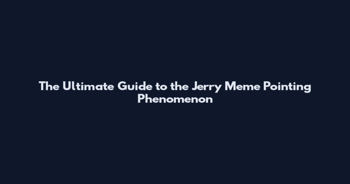 The Ultimate Guide to the Jerry Meme Pointing Phenomenon