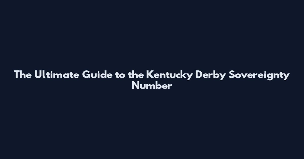 The Ultimate Guide to the Kentucky Derby Sovereignty Number